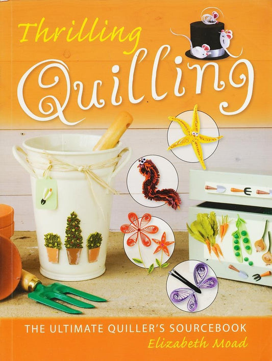 Thrilling Quilling: The Ultimate Quiller's Sourcebook - Elizabeth Moad