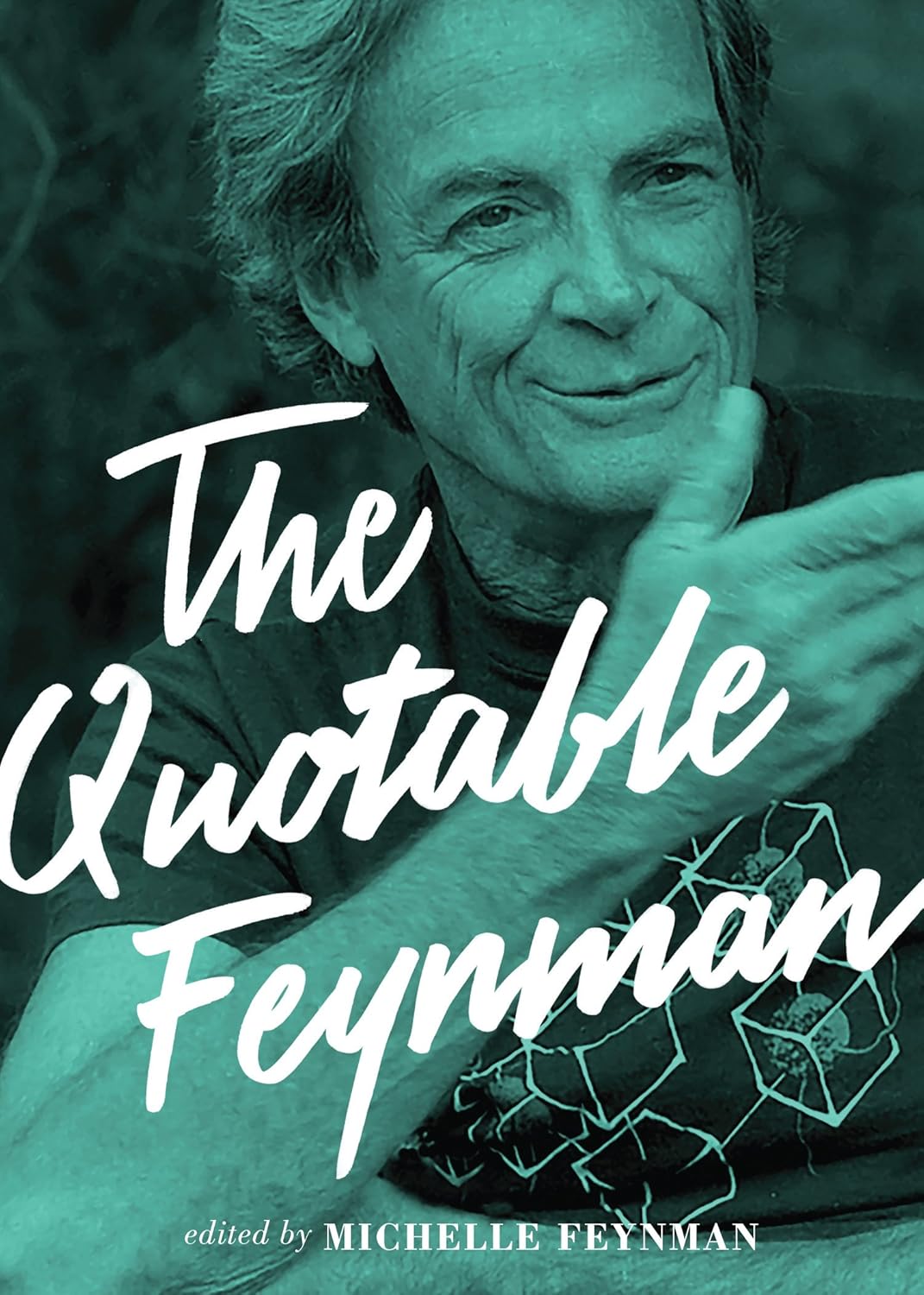 The Quotable Feynman - Edited by Michelle Feynman