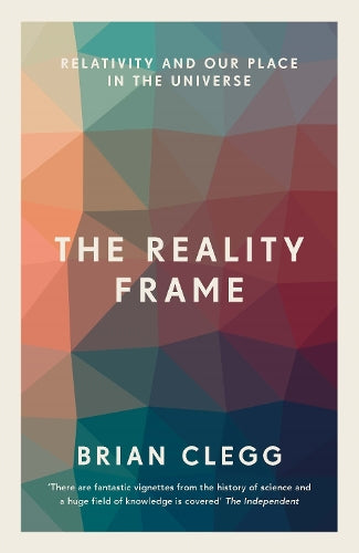 The Reality Frame: Relativity and our place in the universe - Brian Clegg