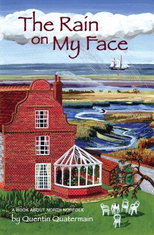 The Rain on My Face: A Book About North Norfolk - Quentin Quatermain