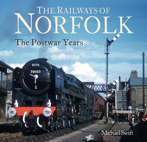 The Railways of Norfolk: The Postwar Years - Michael Swift