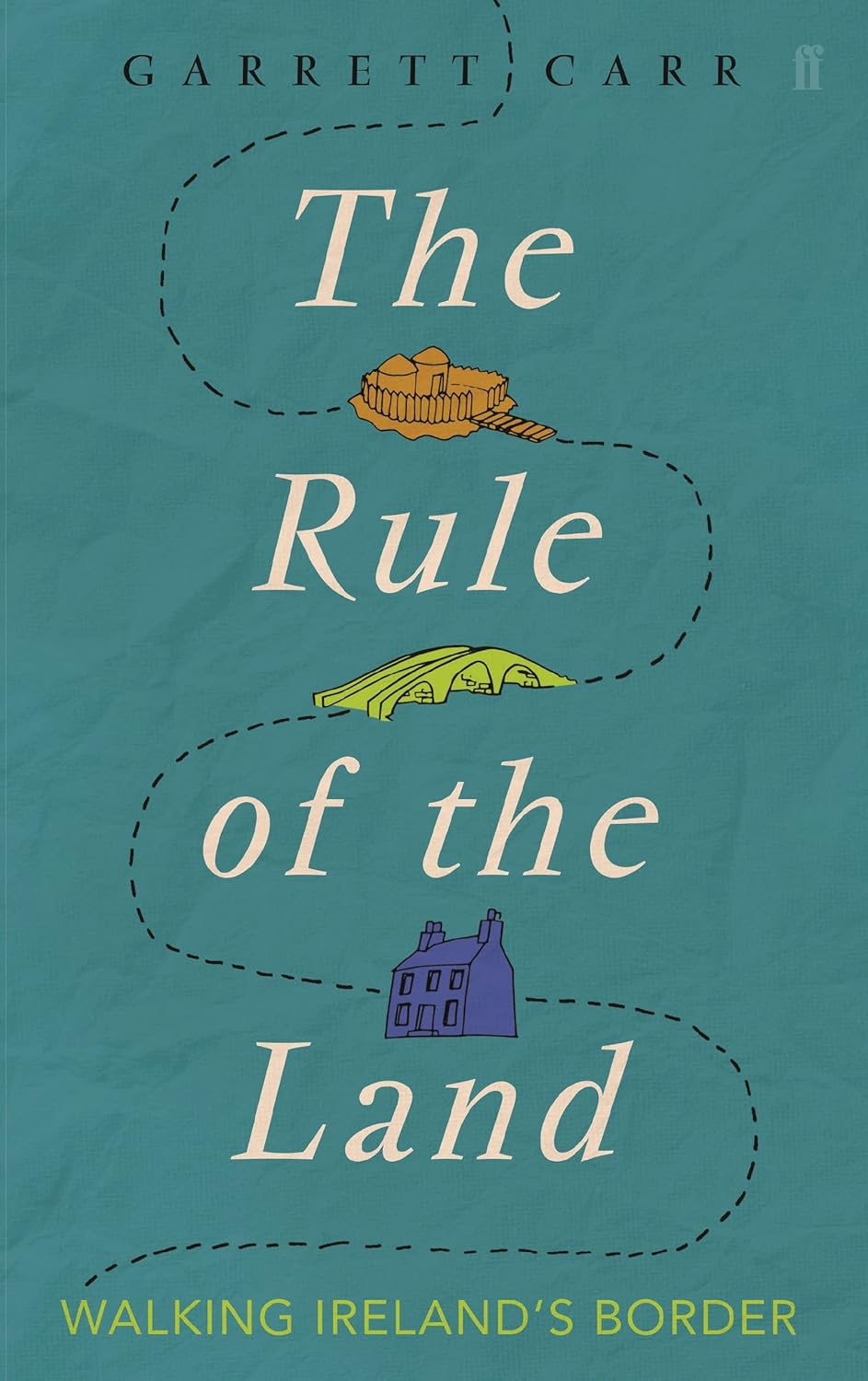 The Rule of the Land: Walking Ireland's Border - Garrett Carr