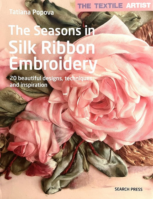 The Seasons In Silk Ribbon Embroidery - Tatiana Popova