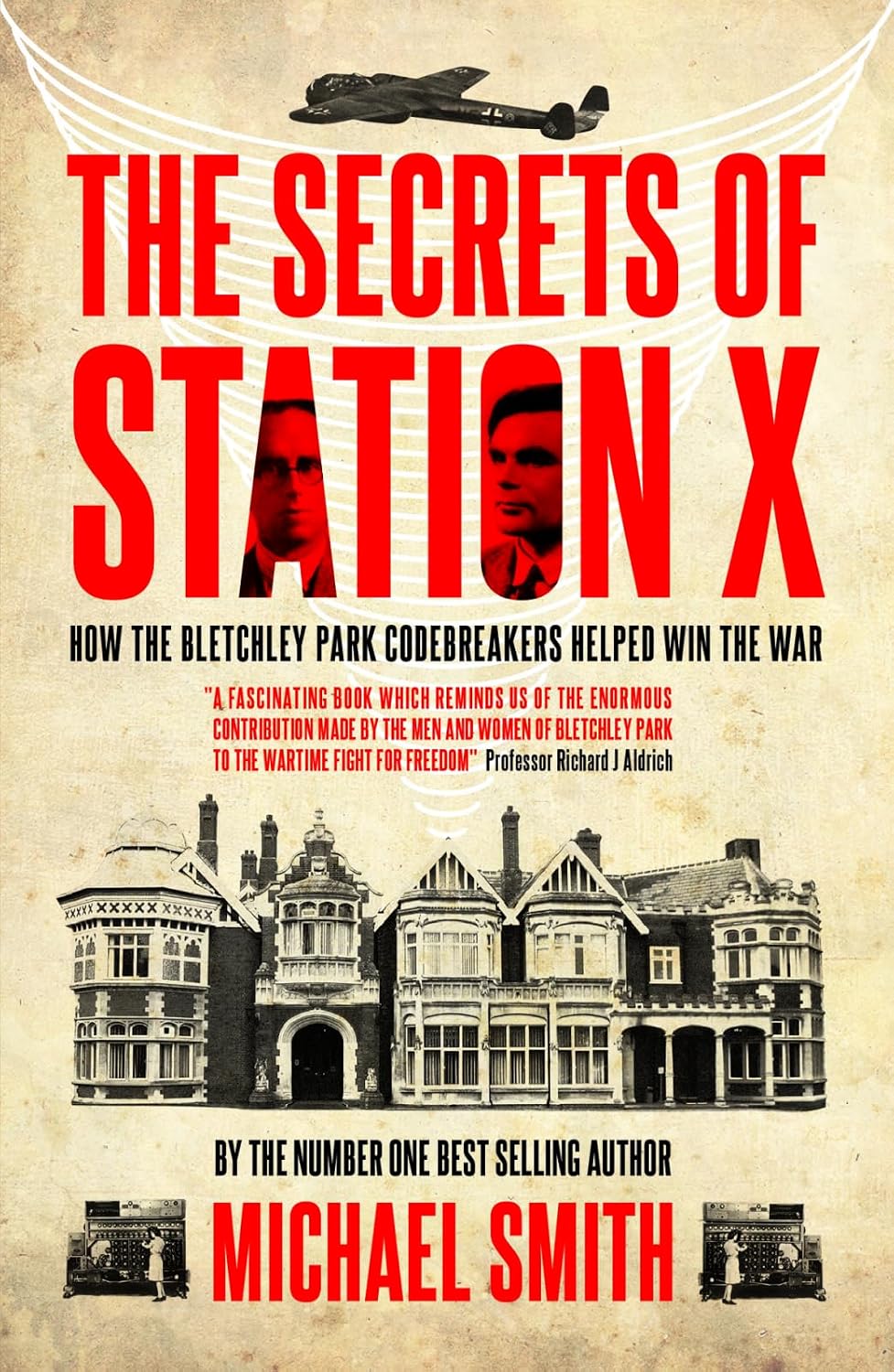 The Secrets of Station X: How the Bletchley Park codebreakers helped win the war - Michael Smith