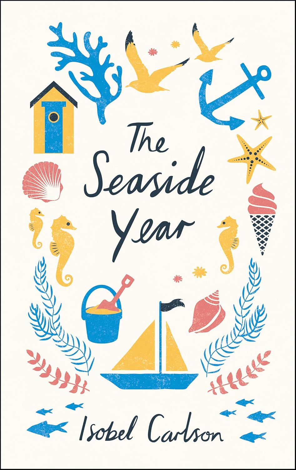 The Seaside Year: A Month-by-Month Guide to Making the Most of the Coast - Isobel Carlson