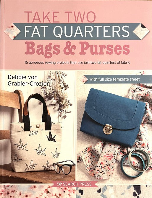 Take Two Fat Quarters : Bags and Purses - Debbie Von Grabler-Crozier