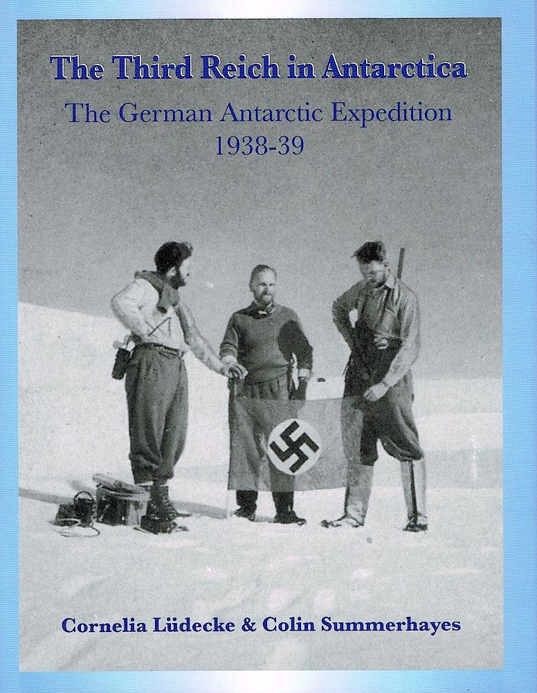 The Third Reich in Antarctica: The German Antarctic Expedition 1938-39 - Cornelia Ludecke | Colin Summerhayes