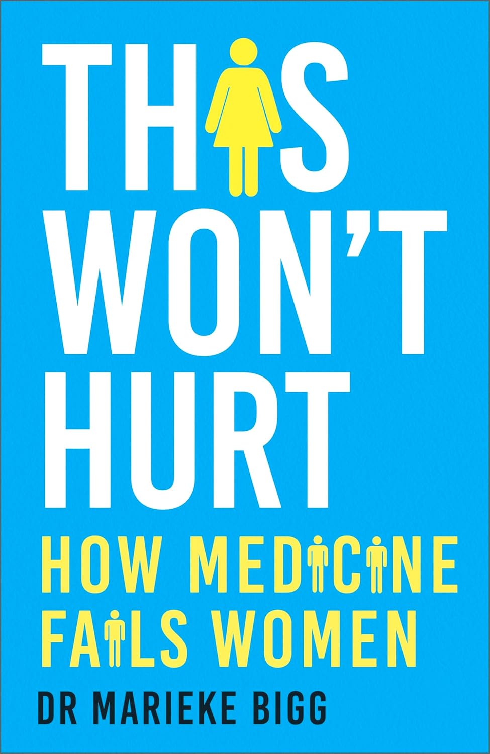 This Won't Hurt: How Medicine Fails Women - Dr Marieke Bigg
