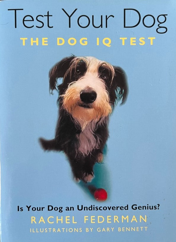 Test Your Dog: The Dog IQ Test - Rachel Federman