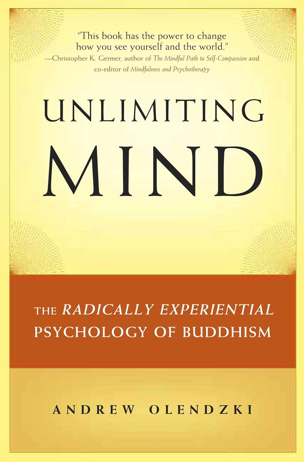 Unlimiting Mind: The Radically Experiential Psychology of Buddhism - Andrew Olendzki