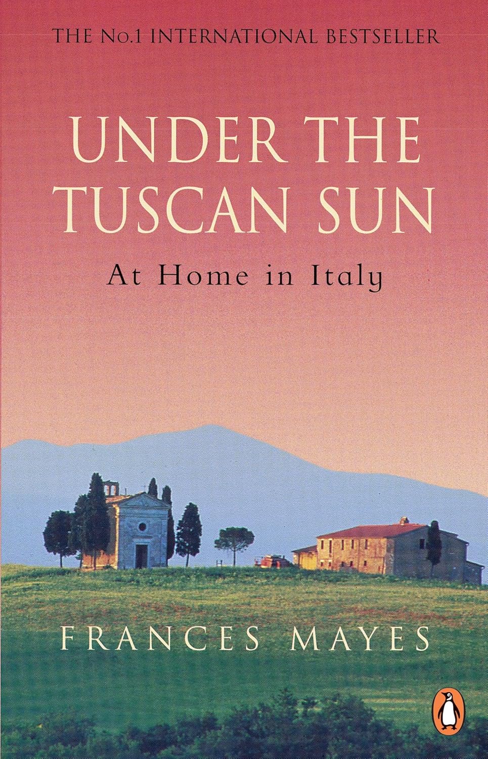 Under the Tuscan Sun: At Home Iin Italy - Frances Mayes