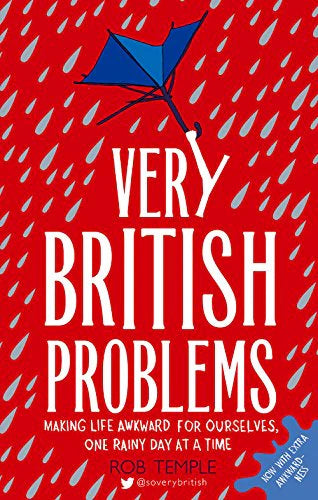 Very British Problems: Making Life Awkward For Ourselves One Rainy Day at a Time - Rob Temple