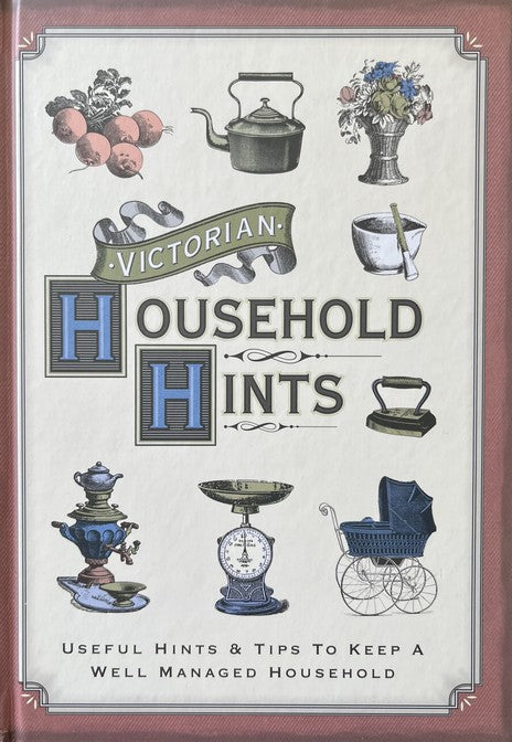 Victorian Household Hints: Useful Hints & Tips to Keep a Well Managed Household - Elizabeth Drury