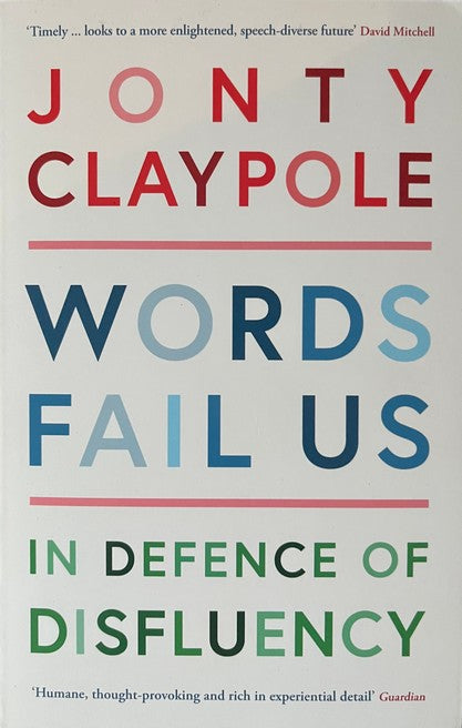 Words Fail Us: In Defence of Disfluency - Jonty Claypole