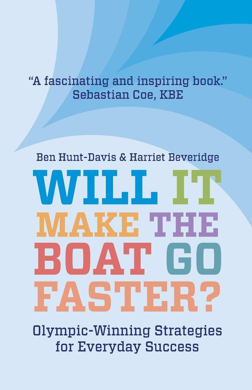 Will It Make The Boat Go Faster?: Olympic-winning Strategies for Everyday Success - Harriet Beveridge | Ben Hunt-Davis