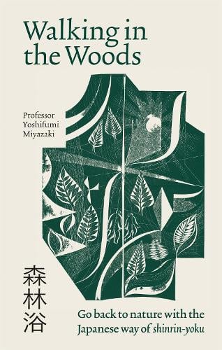 Walking in the Woods: Go back to nature with the Japanese way of shinrin-yoku - Professor Yoshiumi Miyazaki