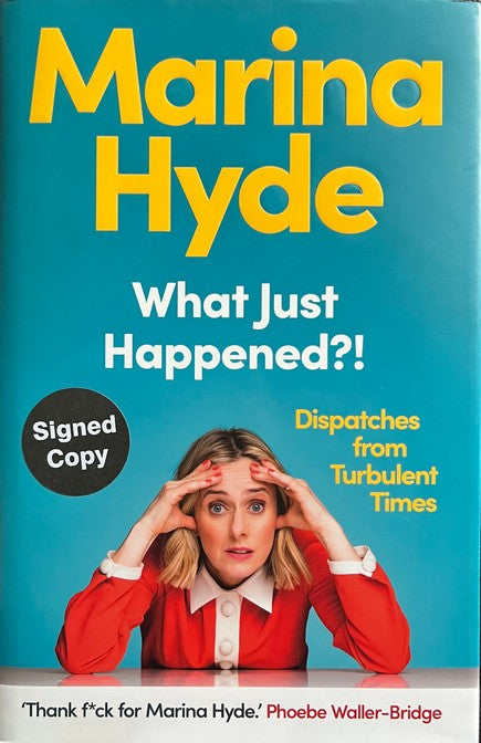 What Just Happened?!: Dispatches From Turbulent Times - Hyde
