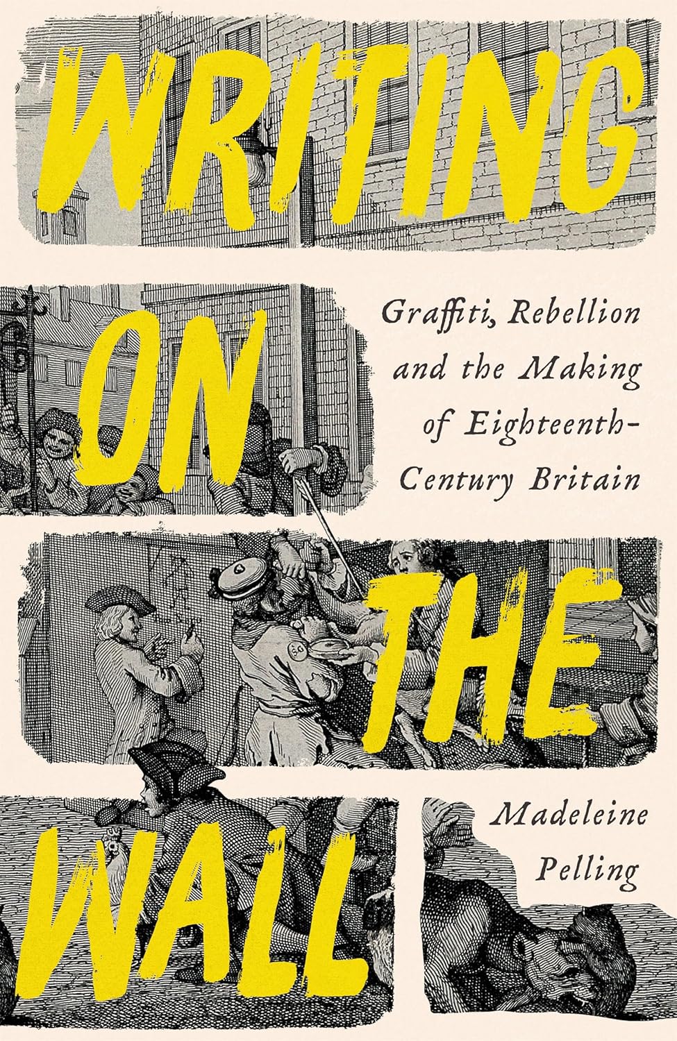 Writing on the Wall: Graffiti and Rebellion in Eighteenth-Century Britain - Madeleine Pelling