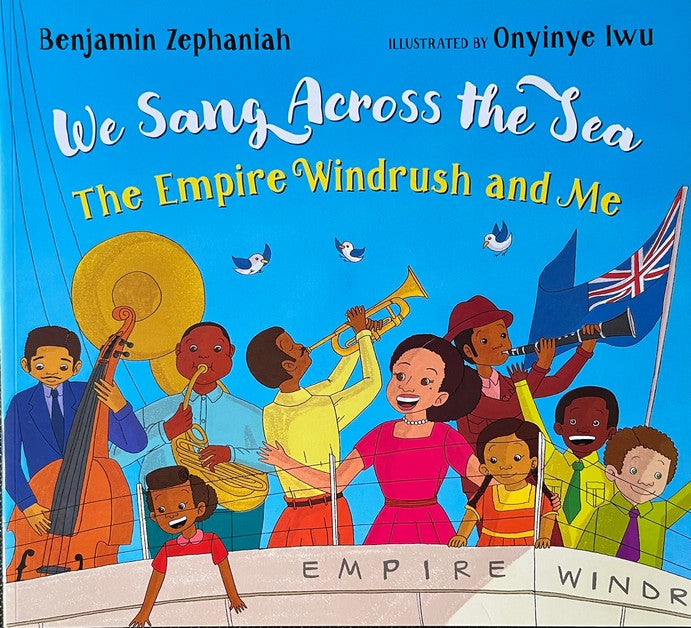 We Sang Across the Sea: the Empire Windrush and Me - Benjamin Zephaniah