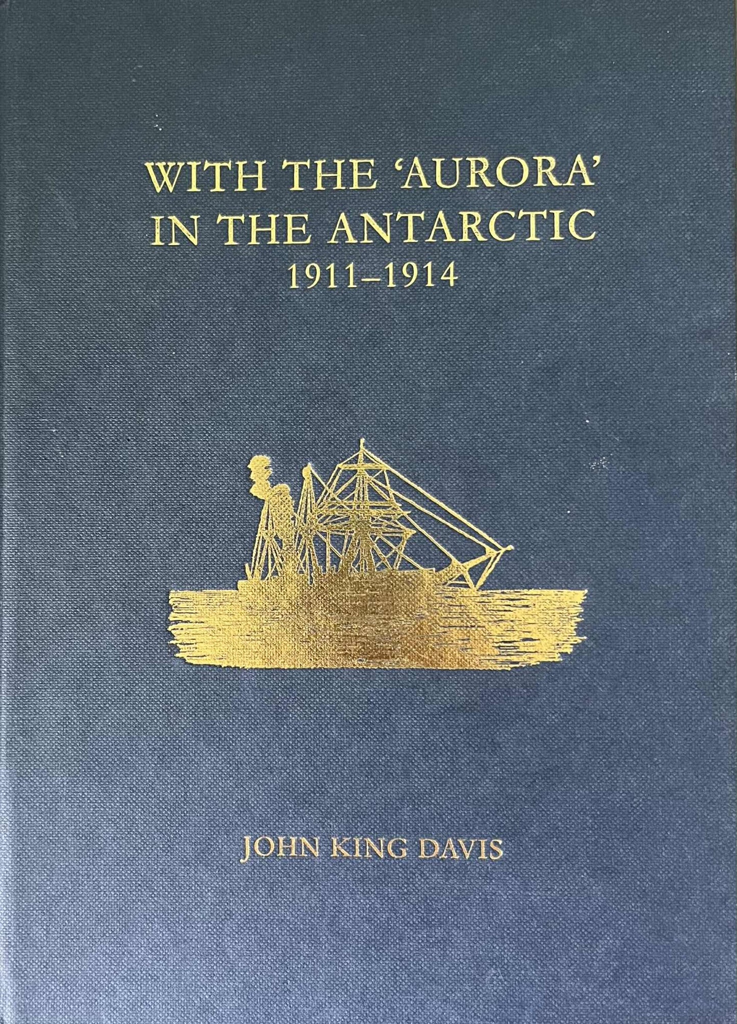 With the Aurora in the Antarctic 1911–1914 - John K Davis