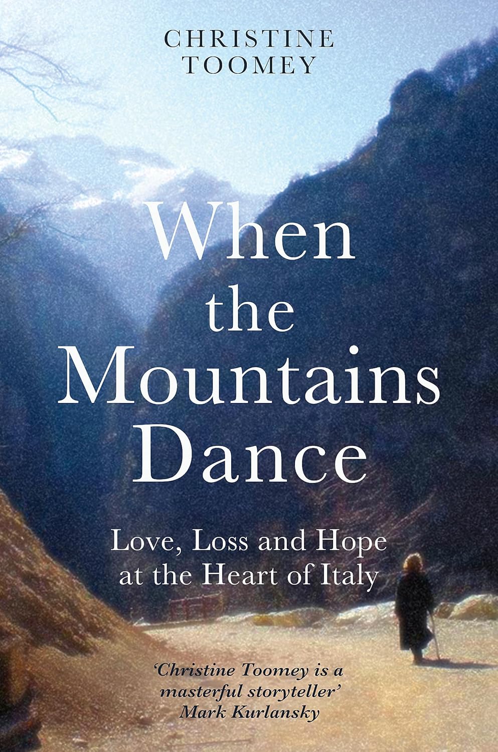 When the Mountains Dance: Love, loss and hope in the heart of Italy - Christine Toomey