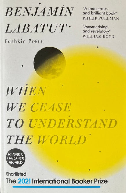 When We Cease to Understand the World - Benjamin Labatut