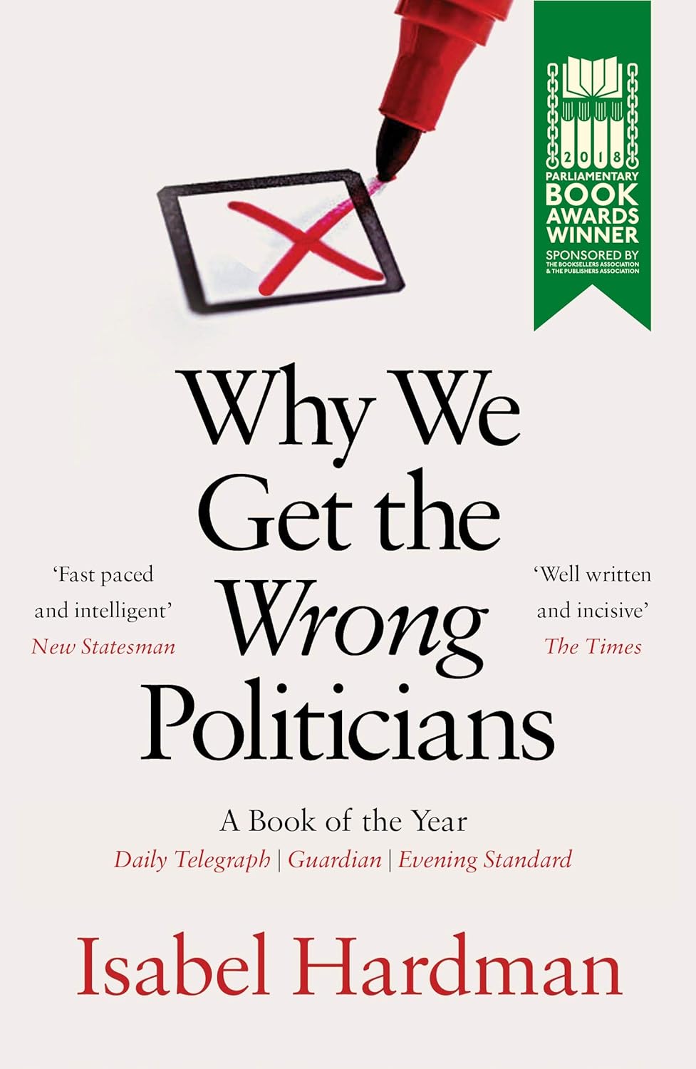 Why We Get the Wrong Politicians - Isabel Hardman