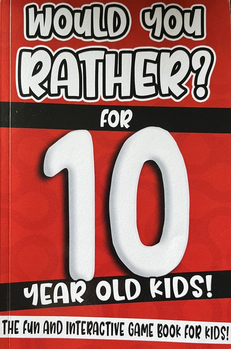 Would You Rather? For 10 Year Old Kids! - Rather Funny Press