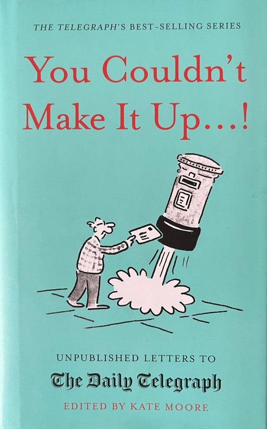 You Couldn't Make It Up...!: Unpublished Letters to The Daily Telegraph - Kate Moore
