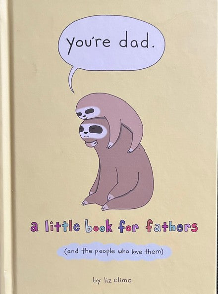 You're Dad: : A Little Book for Fathers (and the People Who Love Them) - Liz Climo