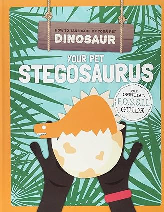 How to Take Care of Your Pet Dinosaur: Your Pet Stegosaurus - Kirsty Holmes