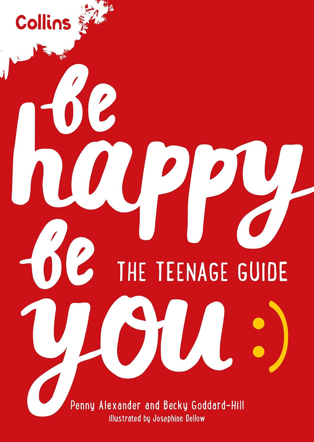 Be Happy Be You: The Teenage Guide - Penny Alexander | Becky Goddard-Hill