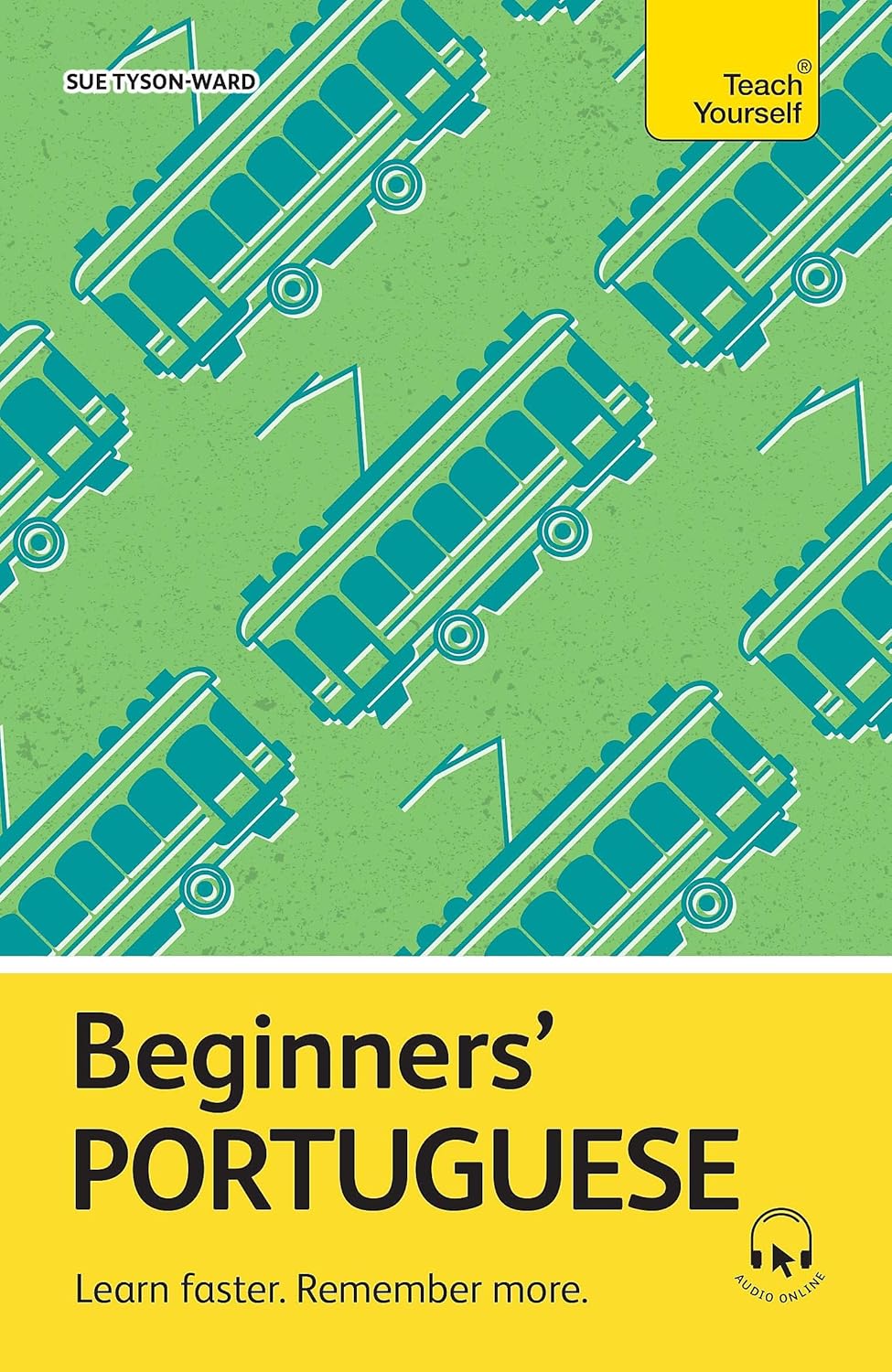 Beginners’ Portuguese : Learn faster. Remember more - Sue Tyson-Ward