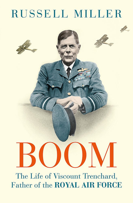 Boom: The Life of Viscount Trenchard, Father of the Royal Air Force - Russell Miller