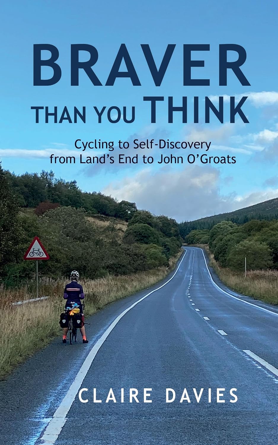 Braver Than You Think: Cycling to Self Discovery from Land's End to John O'Groats - Claire Davies