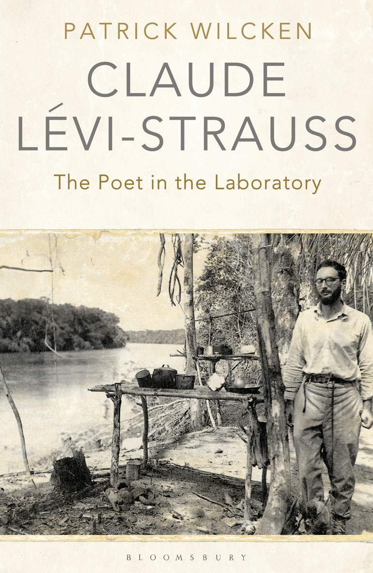 Claude Levi-Strauss: The Poet in the Laboratory - Patrick Wilcken