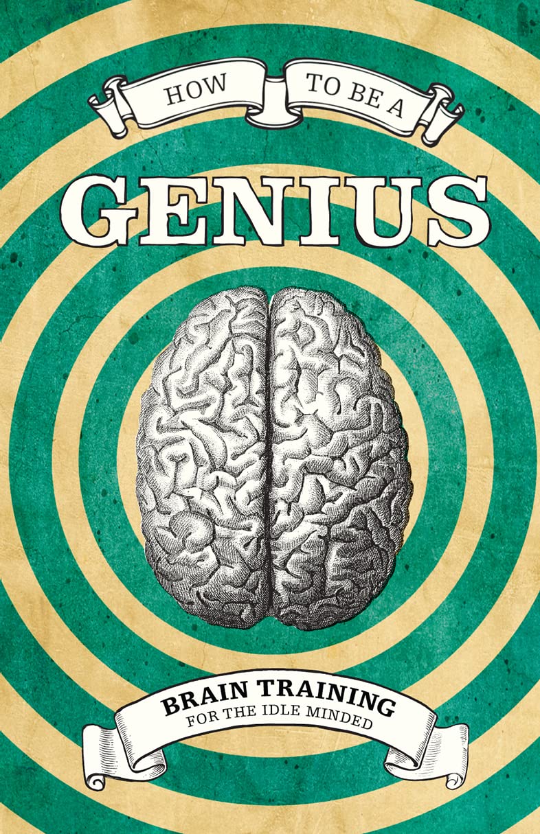 How to be a Genius: Brain Training for the Idle Minded