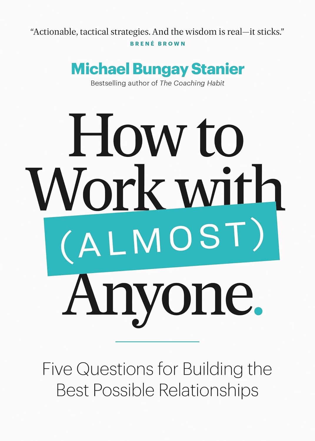 How to Work with (Almost) Anyone - Michael Bungay Stanier