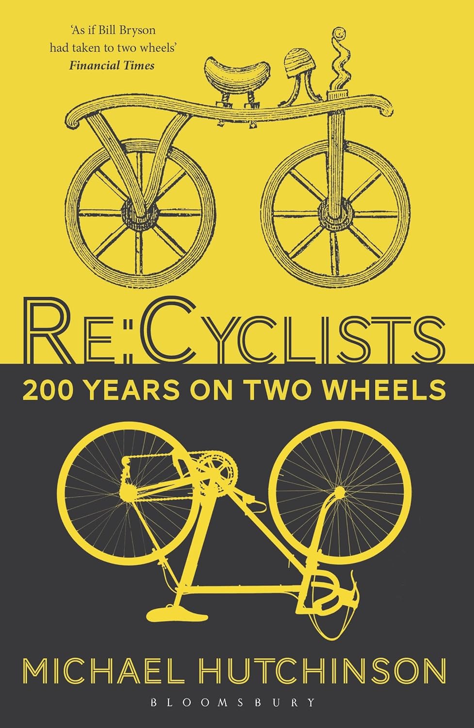 Re:Cyclists: 200 Years on Two Wheels - Michael Hutchinson
