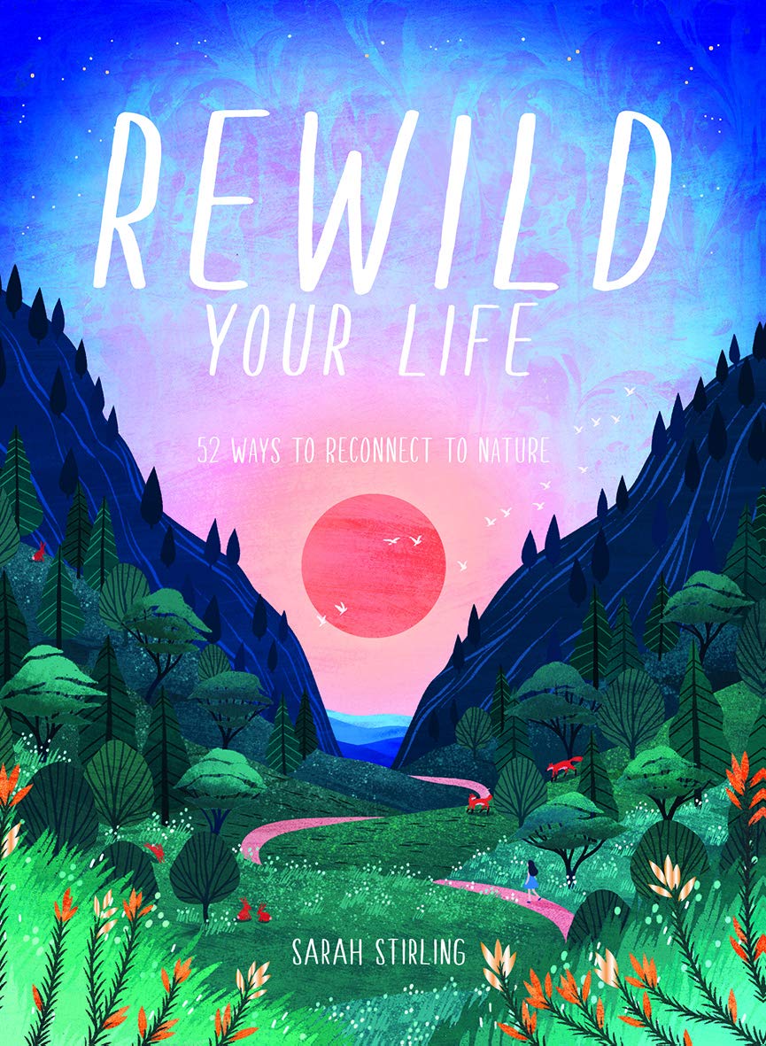 Rewild Your Life - Sarah Stirling