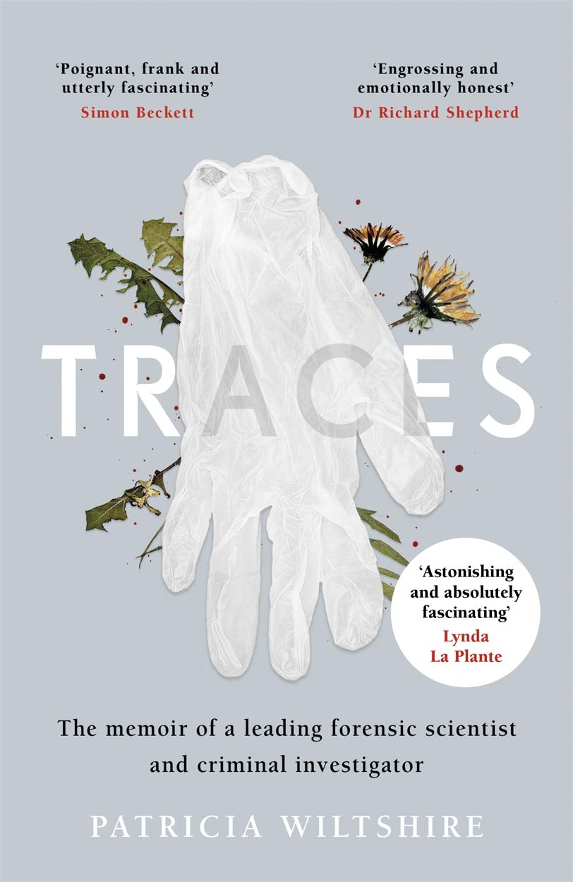 Traces: The Memoir of a Leading Forensic Scientist and Criminal Investigator - Patricia Wiltshire