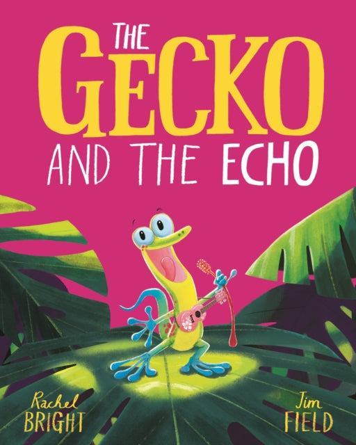The Gecko and the Echo - Rachel Bright | Jim Field