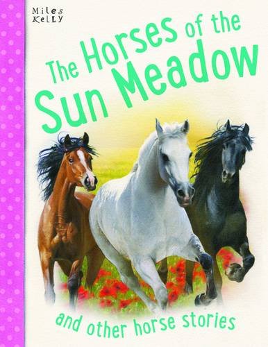 The Horses of Sun Meadow and Other Horse Stories - Miles Kelly