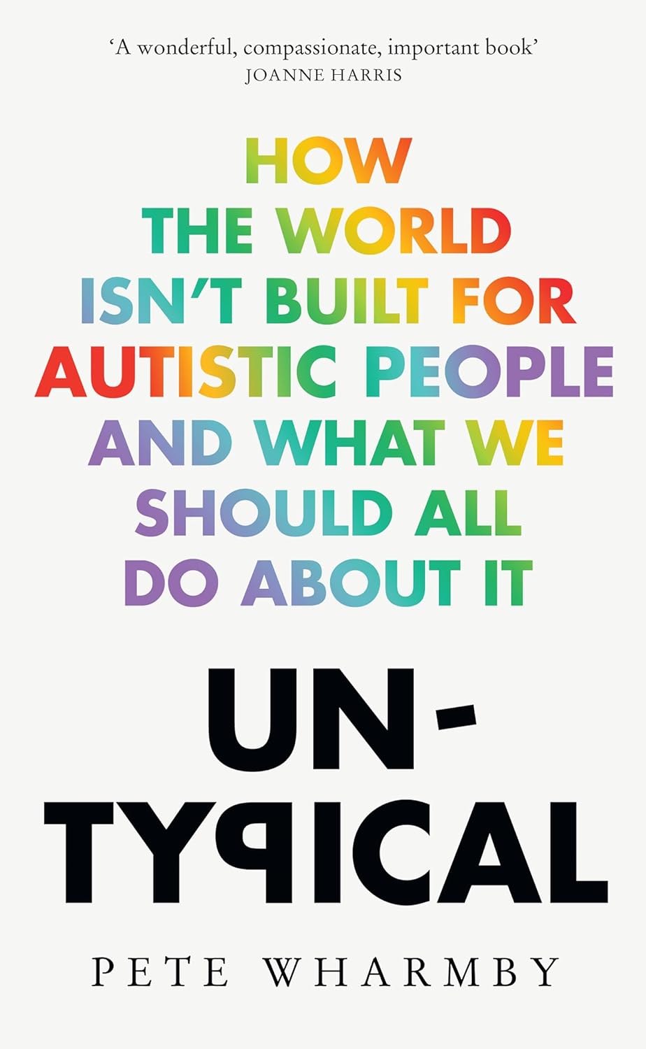 Untypical: How the World Isn't Built for Autistic People and What We Should All Do About It - Pete Wharmby