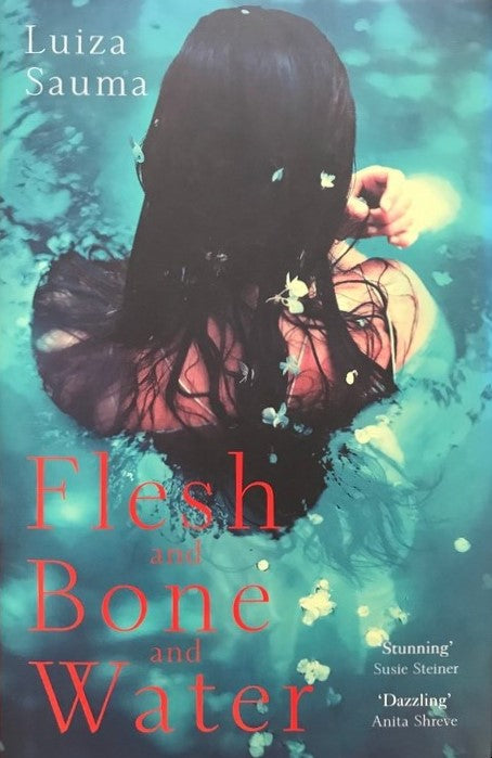 Flesh and Bone and Water - Luiza Sauma