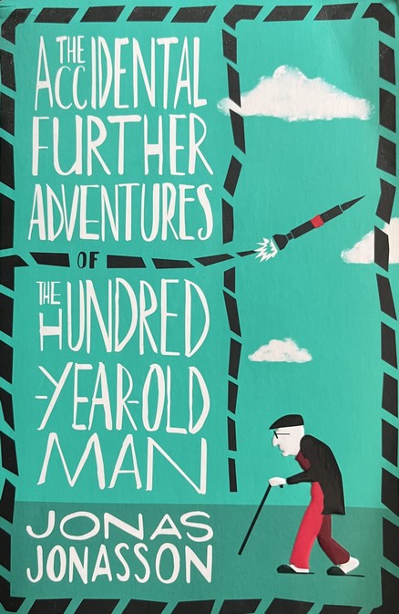 The Accidental Further Adventures of the Hundred-Year-Old Man - Jonas Jonasson