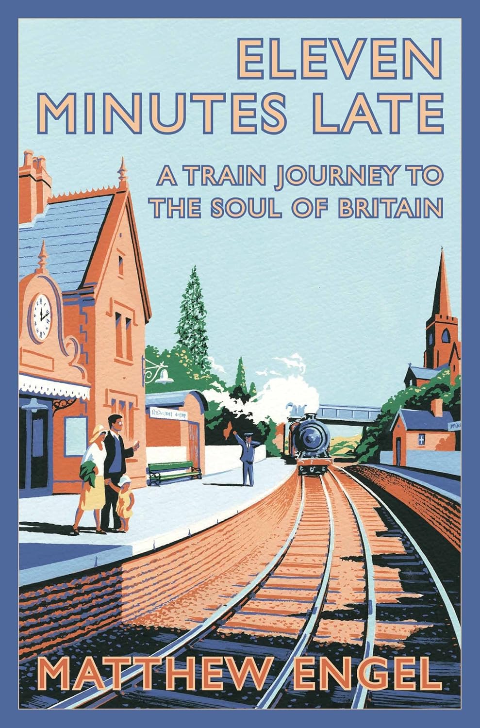 Eleven Minutes Late: A Train Journey to the Soul of Britain - Matthew Engel
