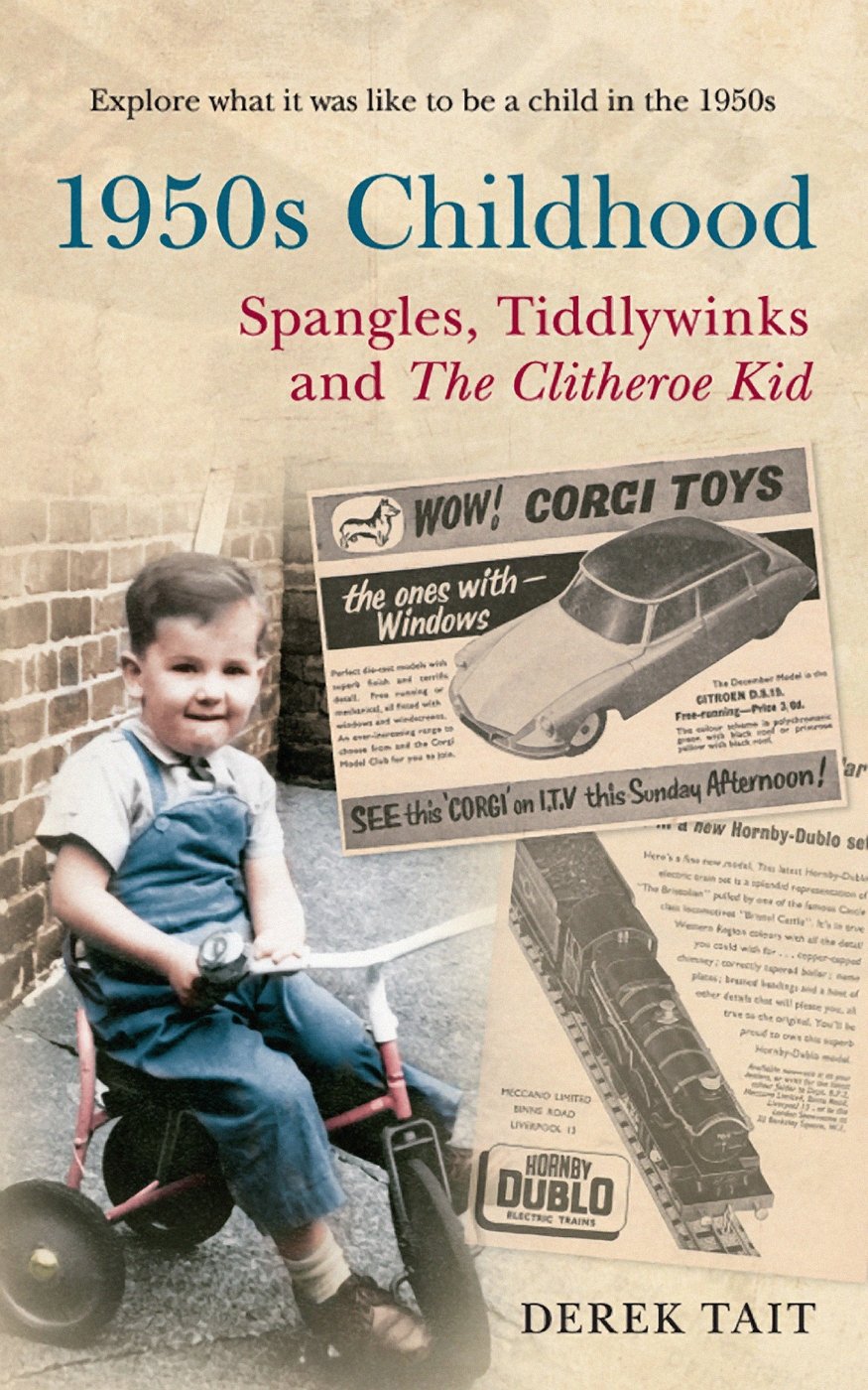 1950s Childhood: Spangles, Tiddlywinks and The Clitheroe Kid - Derek Tait