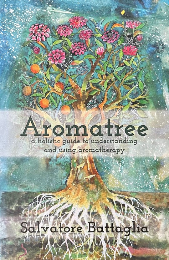 Aromatree: A Holistic Guide to Understanding and Using Aromatherapy - Salvatore Battaglia