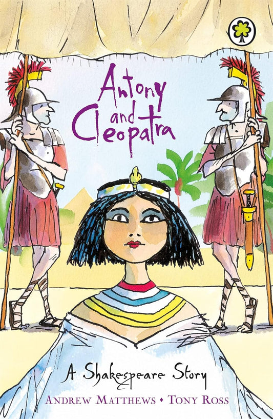 Antony and Cleopatra: A Shakespeare Story - Andrew Matthews | Tony Ross
